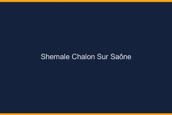 Shemale Chalon-sur-Saône