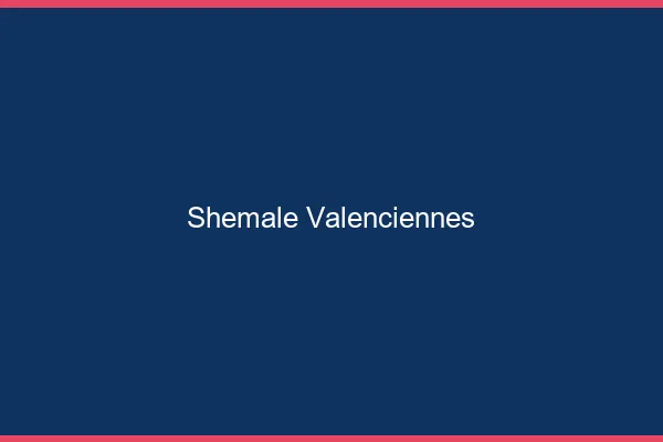Shemale Valenciennes