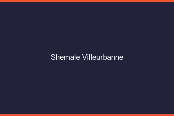 Shemale Villeurbanne
