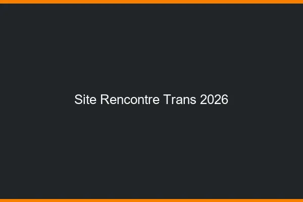 Site rencontre trans 2026