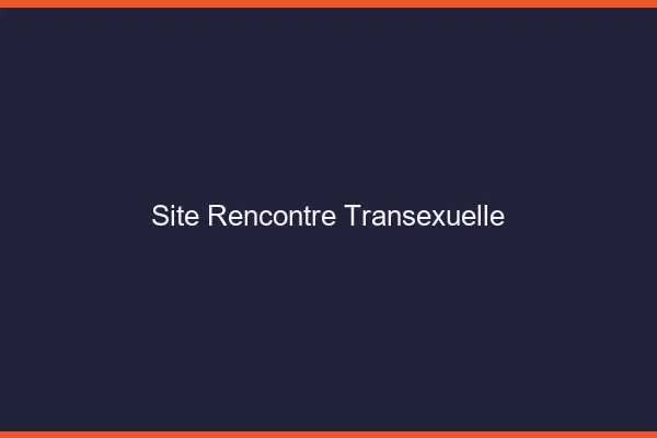 Site rencontre transexuelle