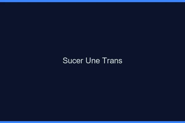 Sucer une trans