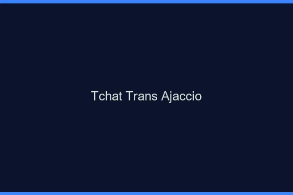 Tchat trans Ajaccio