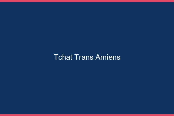 Tchat trans Amiens