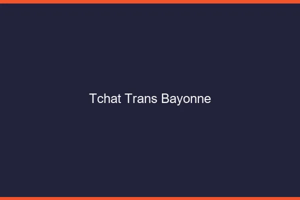 Tchat trans Bayonne