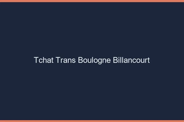 Tchat trans Boulogne-Billancourt