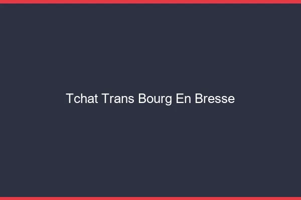 Tchat trans Bourg-en-Bresse