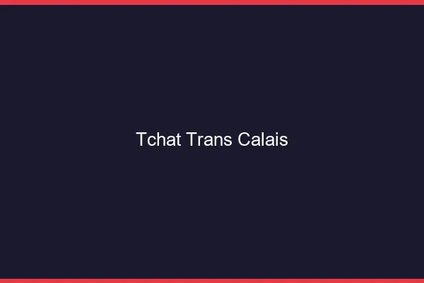 Tchat trans Calais