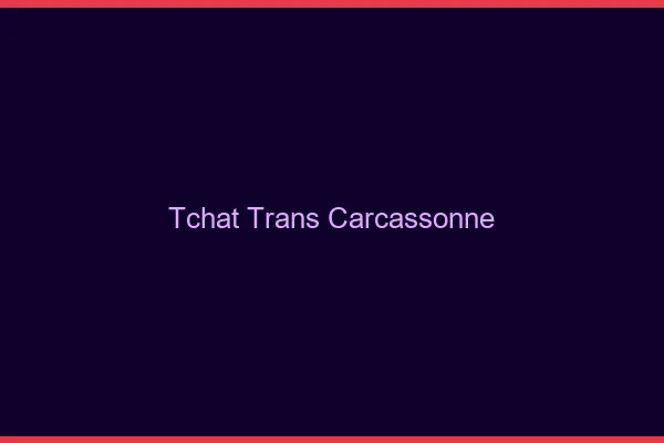 Tchat trans Carcassonne