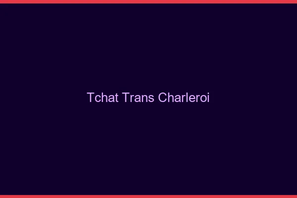 Tchat trans Charleroi