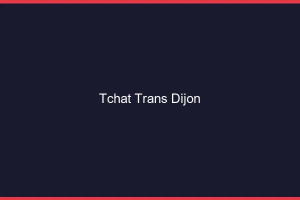 Tchat trans Dijon