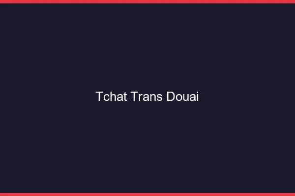 Tchat trans Douai