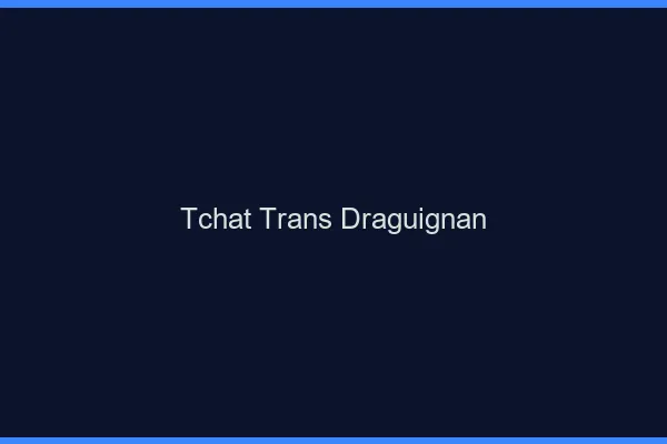 Tchat trans Draguignan