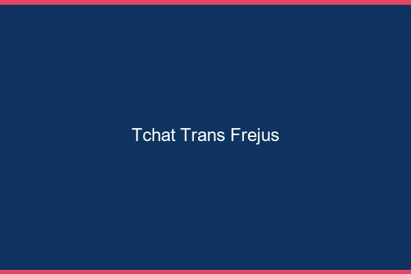 Tchat trans Fréjus
