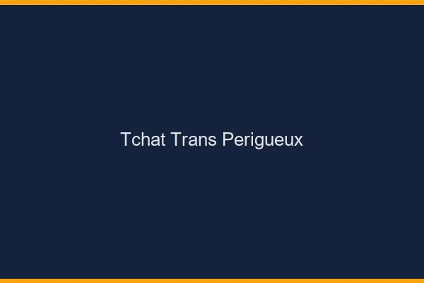 Tchat trans Périgueux