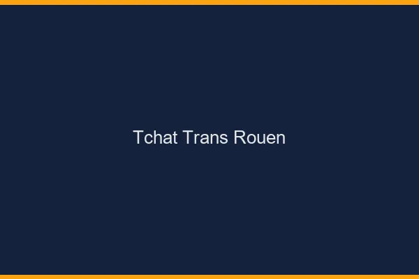 Tchat trans Rouen