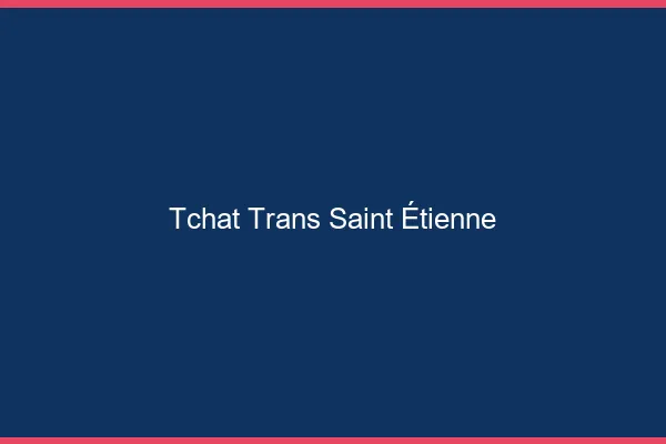 Tchat trans Saint-Étienne