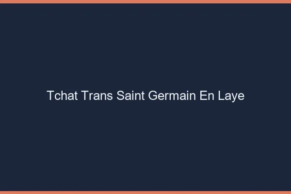 Tchat trans Saint-Germain-en-Laye