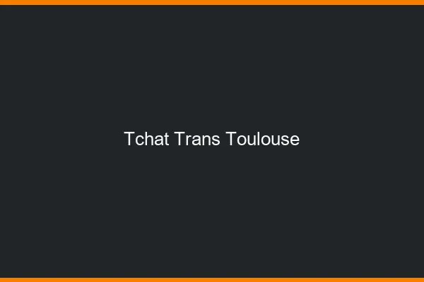 Tchat trans Toulouse