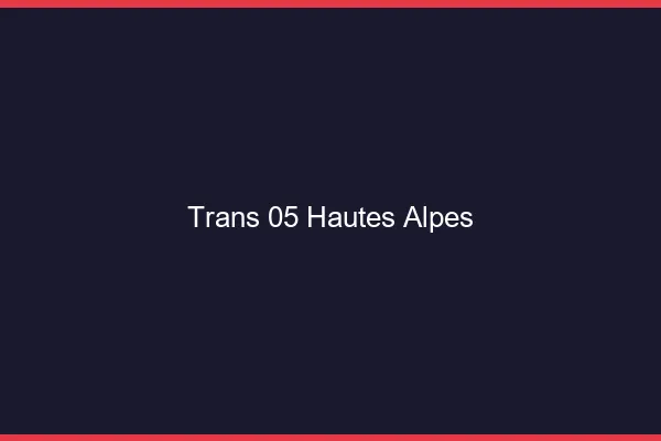 Trans 05 hautes-alpes