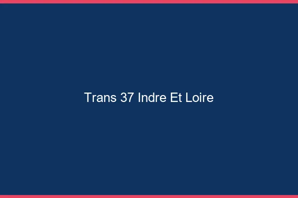 Trans 37 indre-et-loire