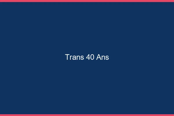 Trans 40 ans