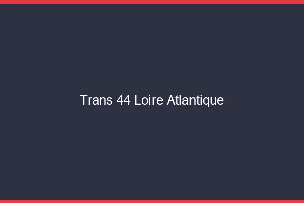Trans 44 loire-atlantique