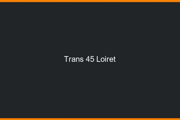 Trans 45 loiret