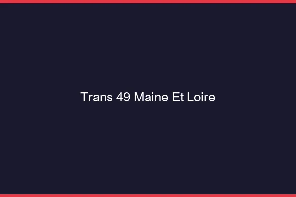 Trans 49 maine-et-loire