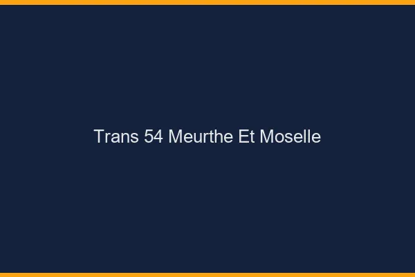 Trans 54 meurthe-et-moselle