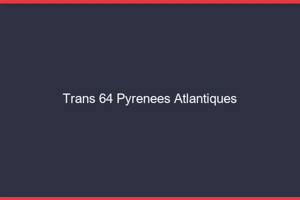 Trans 64 pyrénées-atlantiques