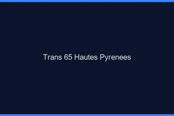 Trans 65 hautes-pyrénées