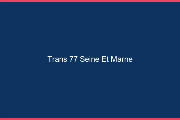 Trans 77 seine-et-marne