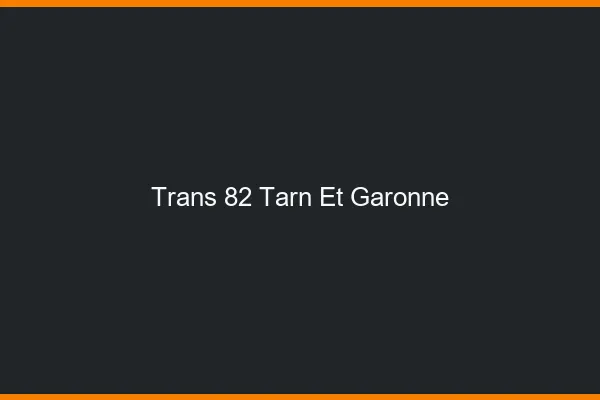 Trans 82 tarn-et-garonne