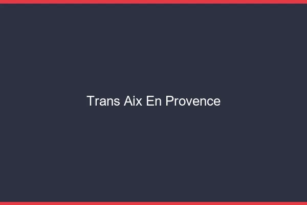 Trans Aix-en-Provence