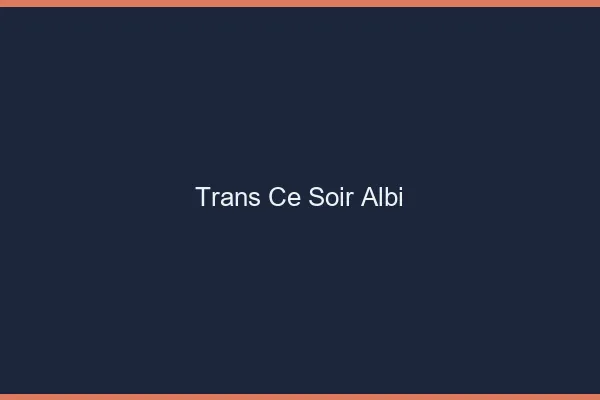 Trans ce soir Albi
