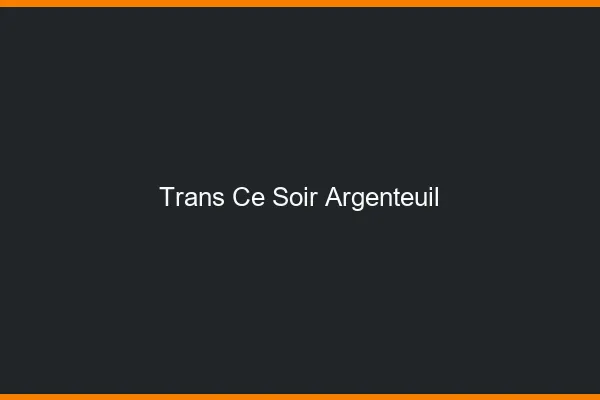 Trans ce soir Argenteuil