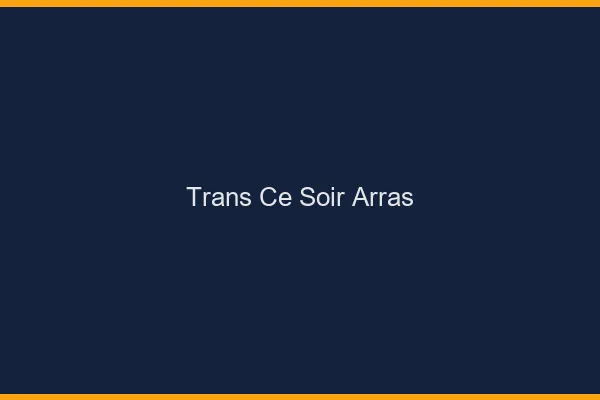 Trans ce soir Arras