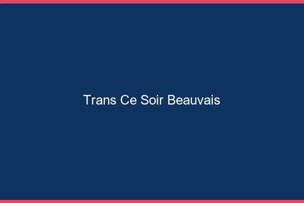 Trans ce soir Beauvais