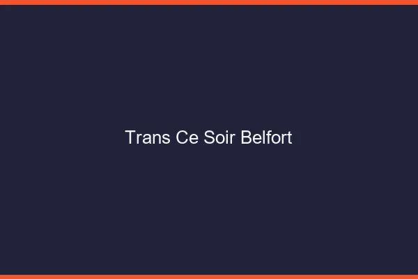 Trans ce soir Belfort