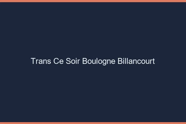 Trans ce soir Boulogne-Billancourt