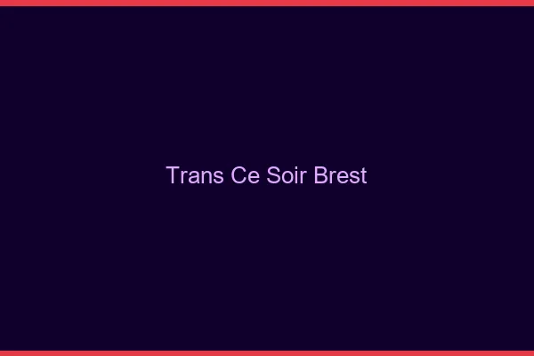 Trans ce soir Brest
