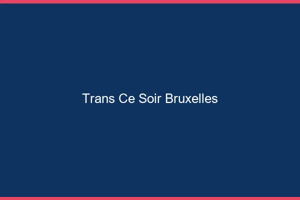 Trans ce soir Bruxelles