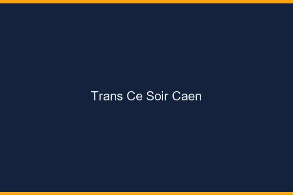 Trans ce soir Caen