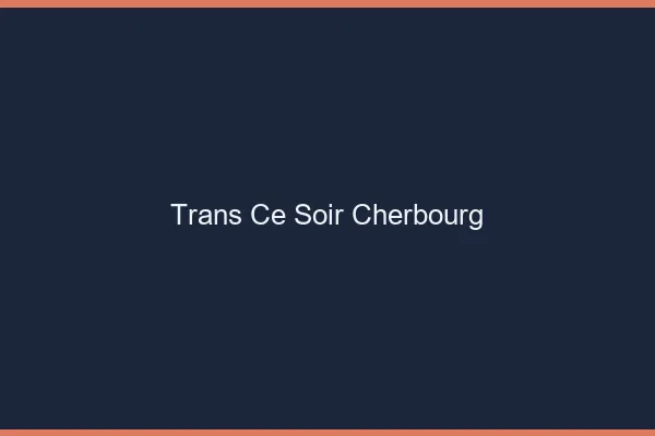 Trans ce soir Cherbourg