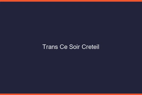 Trans ce soir Créteil