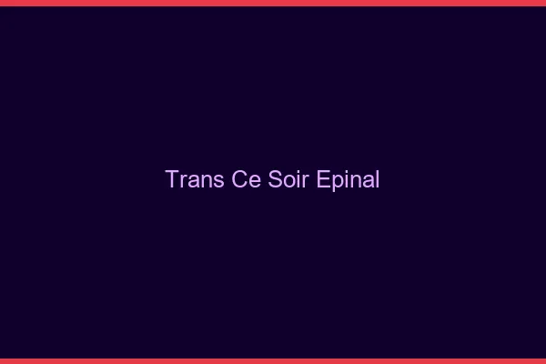 Trans ce soir Épinal