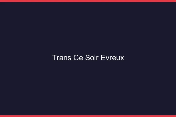 Trans ce soir Évreux