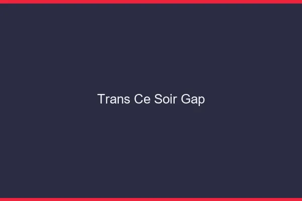 Trans ce soir Gap