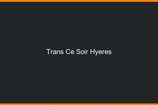 Trans ce soir Hyères
